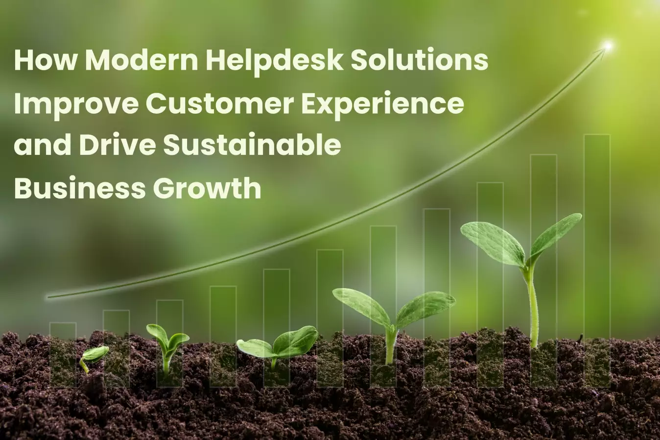 How Modern Helpdesk Solutions Improve Customer Experience and Drive Sustainable Business Growth